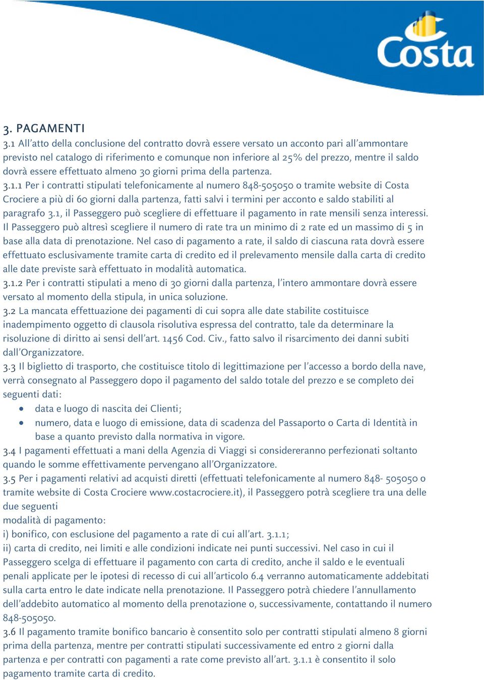 essere effettuato almeno 30 giorni prima della partenza. 3.1.