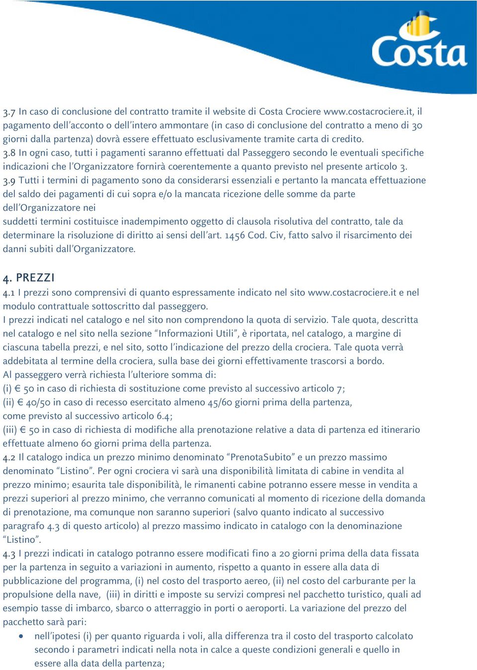 giorni dalla partenza) dovrà essere effettuato esclusivamente tramite carta di credito. 3.