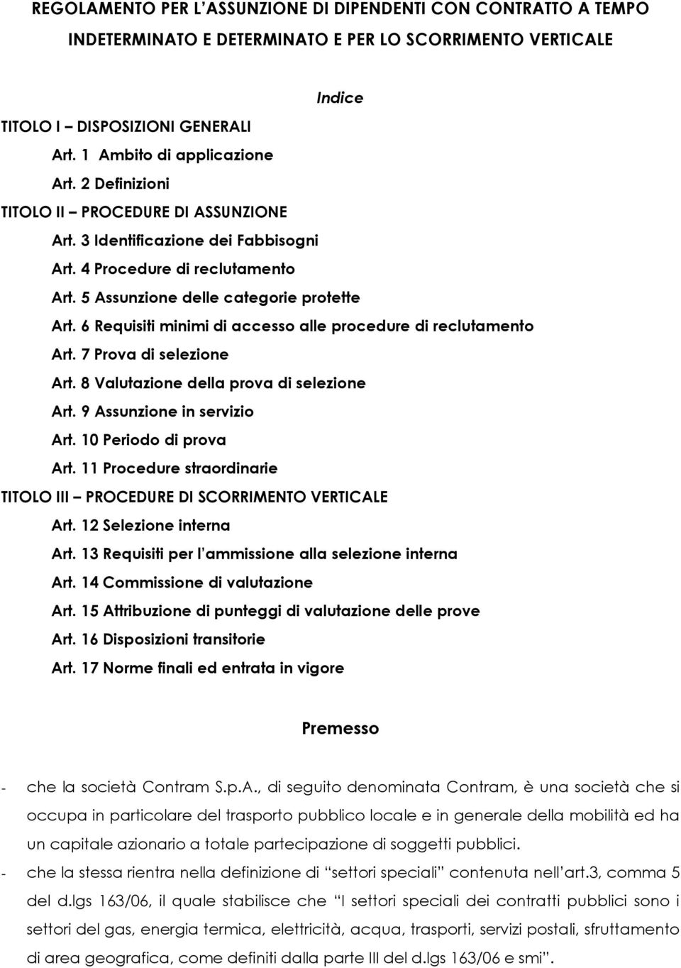 6 Requisiti minimi di accesso alle procedure di reclutamento Art. 7 Prova di selezione Art. 8 Valutazione della prova di selezione Art. 9 Assunzione in servizio Art. 10 Periodo di prova Art.