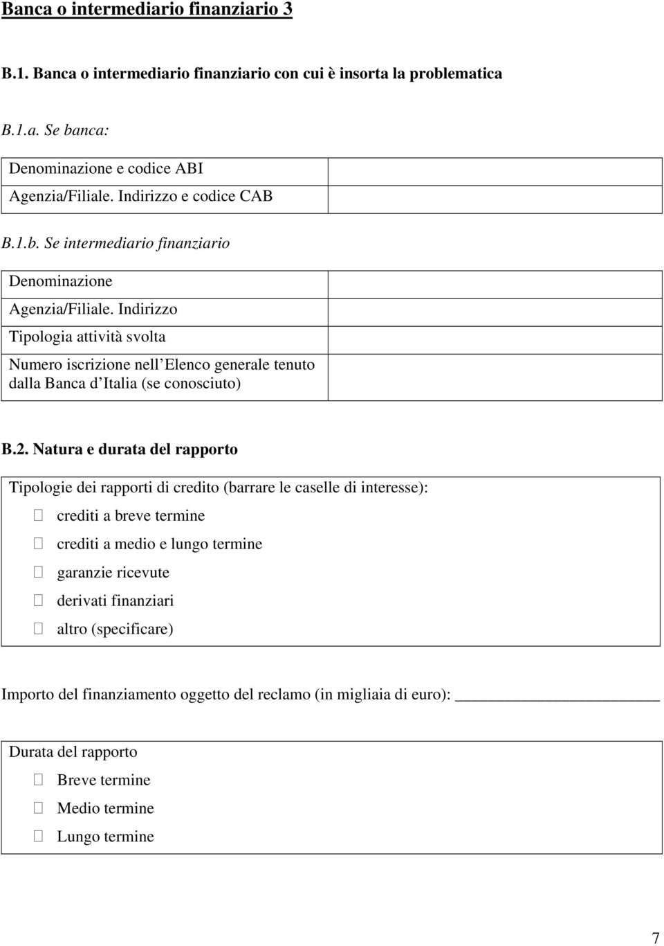 Indirizzo Tipologia attività svolta Numero iscrizione nell Elenco generale tenuto dalla Banca d Italia (se conosciuto) B.2.