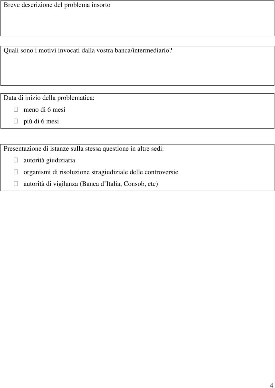 Data di inizio della problematica: meno di 6 mesi più di 6 mesi Presentazione di istanze