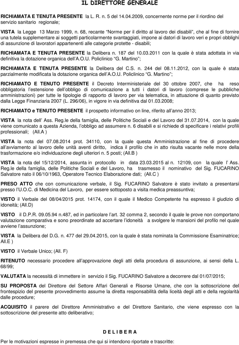 assunzione di lavoratori appartenenti alle categorie protette - disabili; RICHIAMATA E TENUTA PRESENTE la Delibera n. 187 del 10.03.