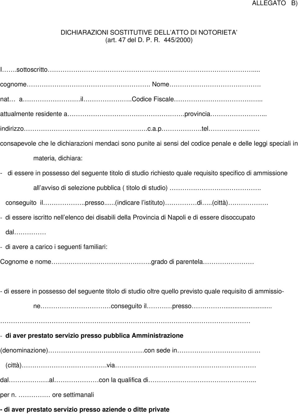 tel consapevole che le dichiarazioni mendaci sono punite ai sensi del codice penale e delle leggi speciali in materia, dichiara: - di essere in possesso del seguente titolo di studio richiesto quale