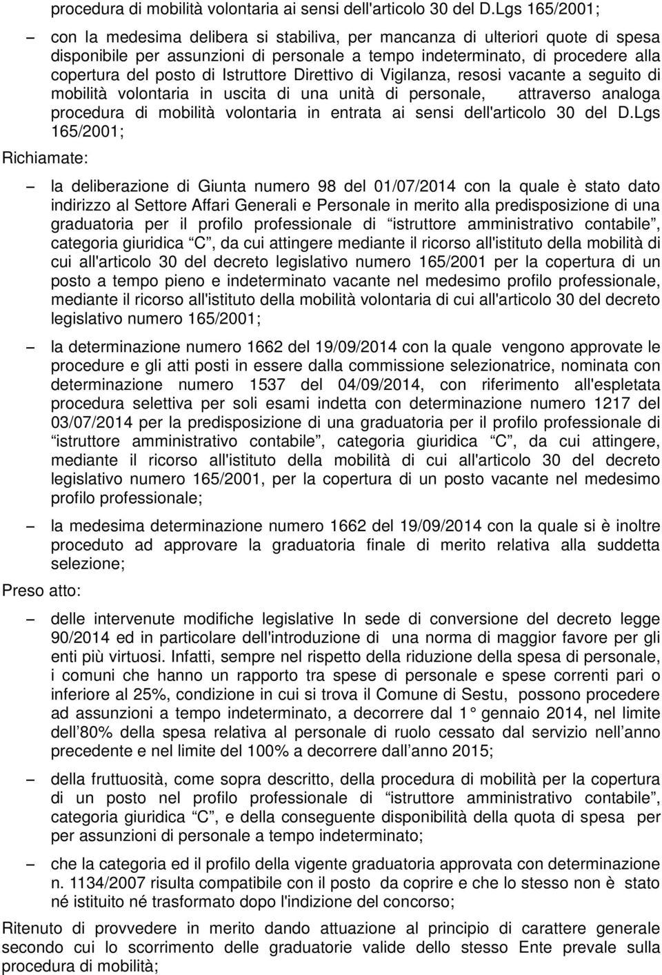 Istruttore Direttivo di Vigilanza, resosi vacante a seguito di mobilità volontaria in uscita di una unità di personale, attraverso analoga procedura di mobilità volontaria in entrata ai sensi