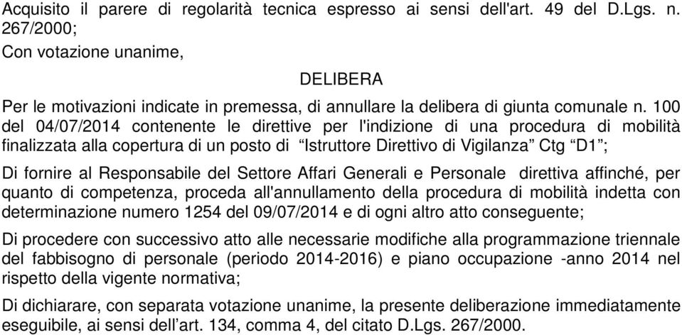 100 del 04/07/2014 contenente le direttive per l'indizione di una procedura di mobilità finalizzata alla copertura di un posto di Istruttore Direttivo di Vigilanza Ctg D1 ; Di fornire al Responsabile