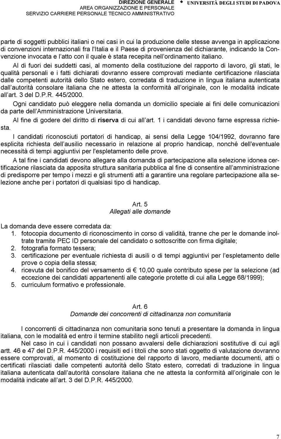 Al di fuori dei suddetti casi, al momento della costituzione del rapporto di lavoro, gli stati, le qualità personali e i fatti dichiarati dovranno essere comprovati mediante certificazione rilasciata