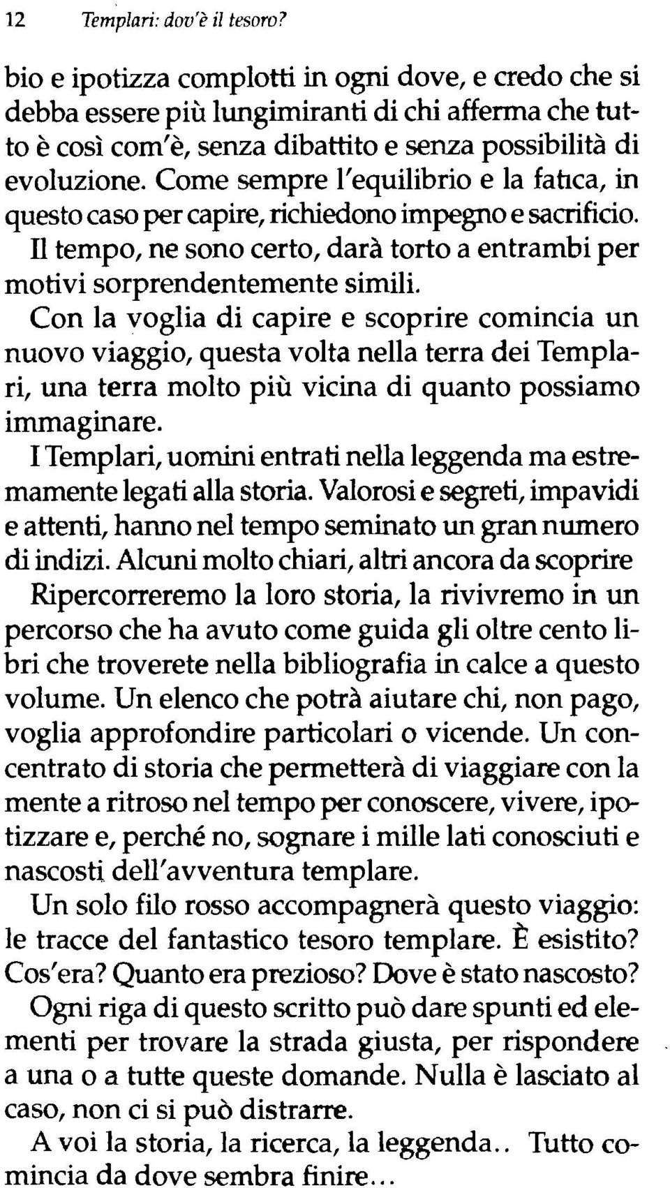 Come sempre l'equilibrio e la fabca, in questo caso percapire, richiedono impegnoe sacrificio. Il tempo, ne sono certo, darà torto a entrambi per motivi sorprendentemente simili.