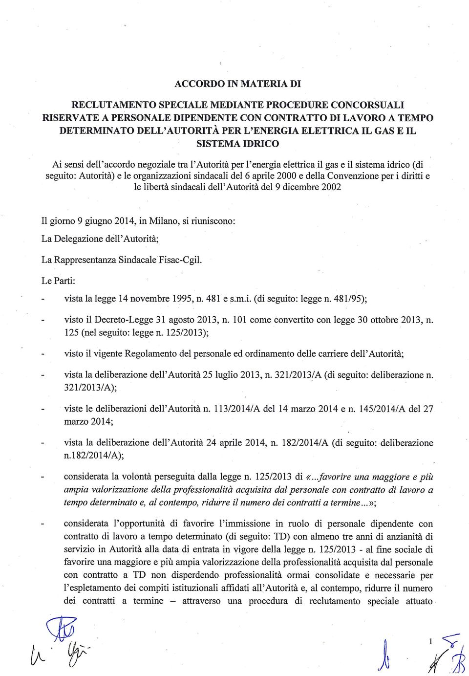 Convenzione per i diritti e le libertà sindacali dell'autorità del 9 dicembre 2002 Il giorno 9 giugno 2014, in Milano; si riuniscono: La Delegazione dèll' Autorità; La Rappresentanza