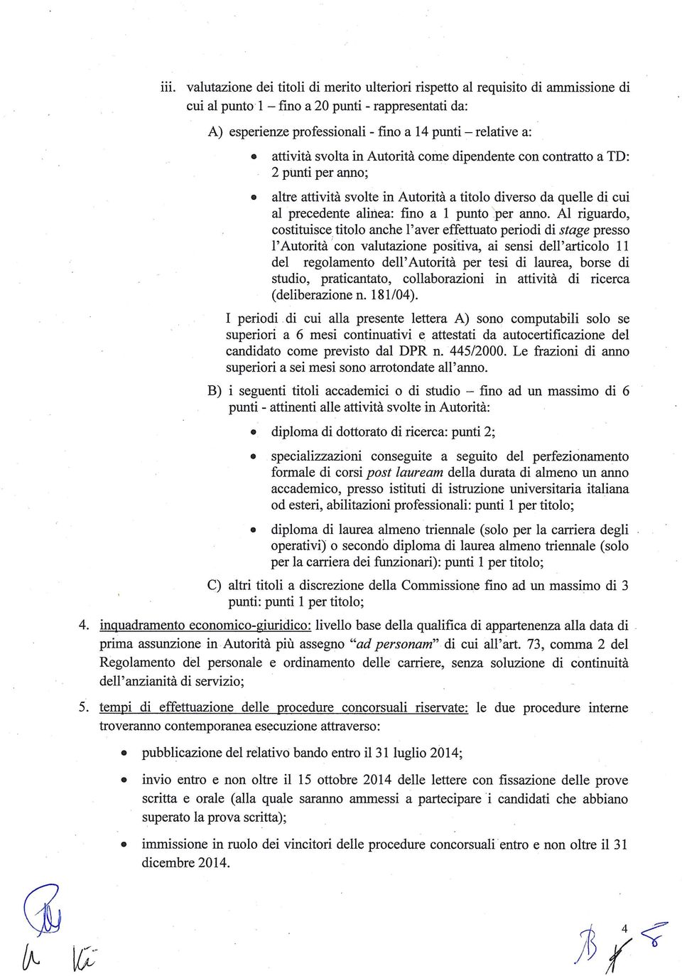 altre attività svolte in Autorità a titolo diverso da quelle di cui al precedente alinea: fmo a l punto.per anno.