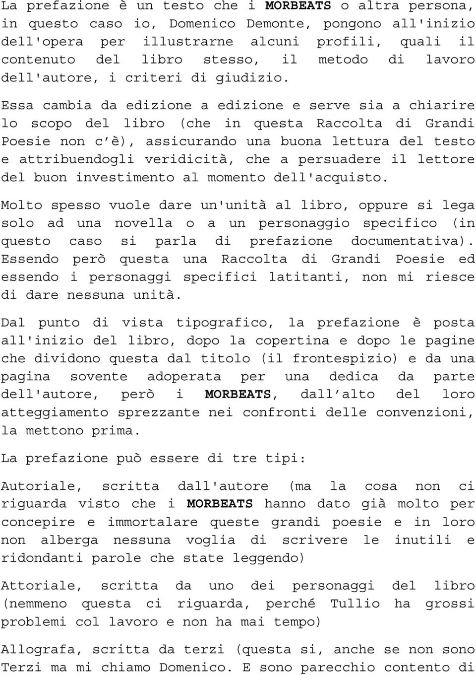 Essa cambia da edizione a edizione e serve sia a chiarire lo scopo del libro (che in questa Raccolta di Grandi Poesie non c è), assicurando una buona lettura del testo e attribuendogli veridicità,