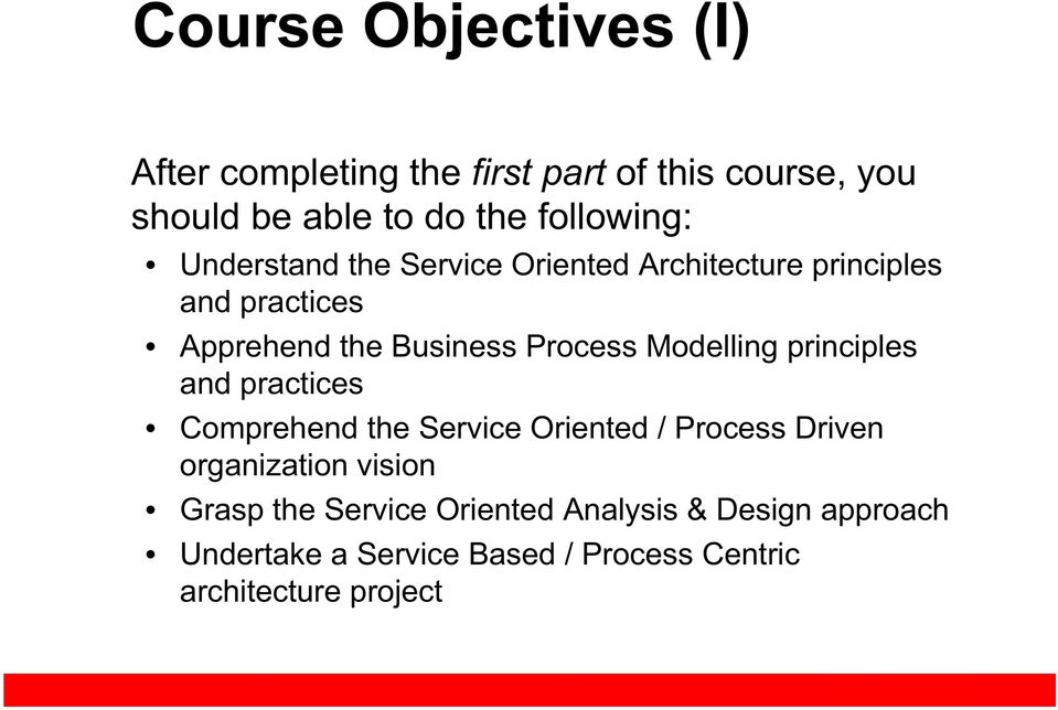 Process Modelling principles and practices Comprehend the Service Oriented / Process Driven organization