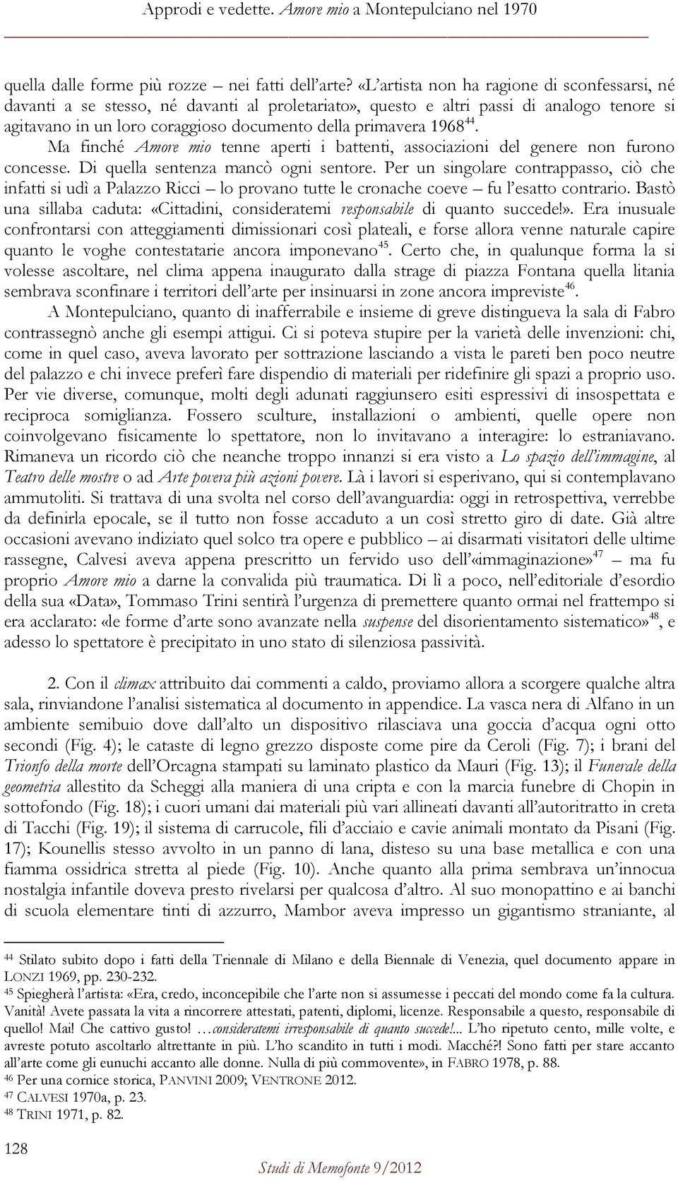 1968 44. Ma finché Amore mio tenne aperti i battenti, associazioni del genere non furono concesse. Di quella sentenza mancò ogni sentore.