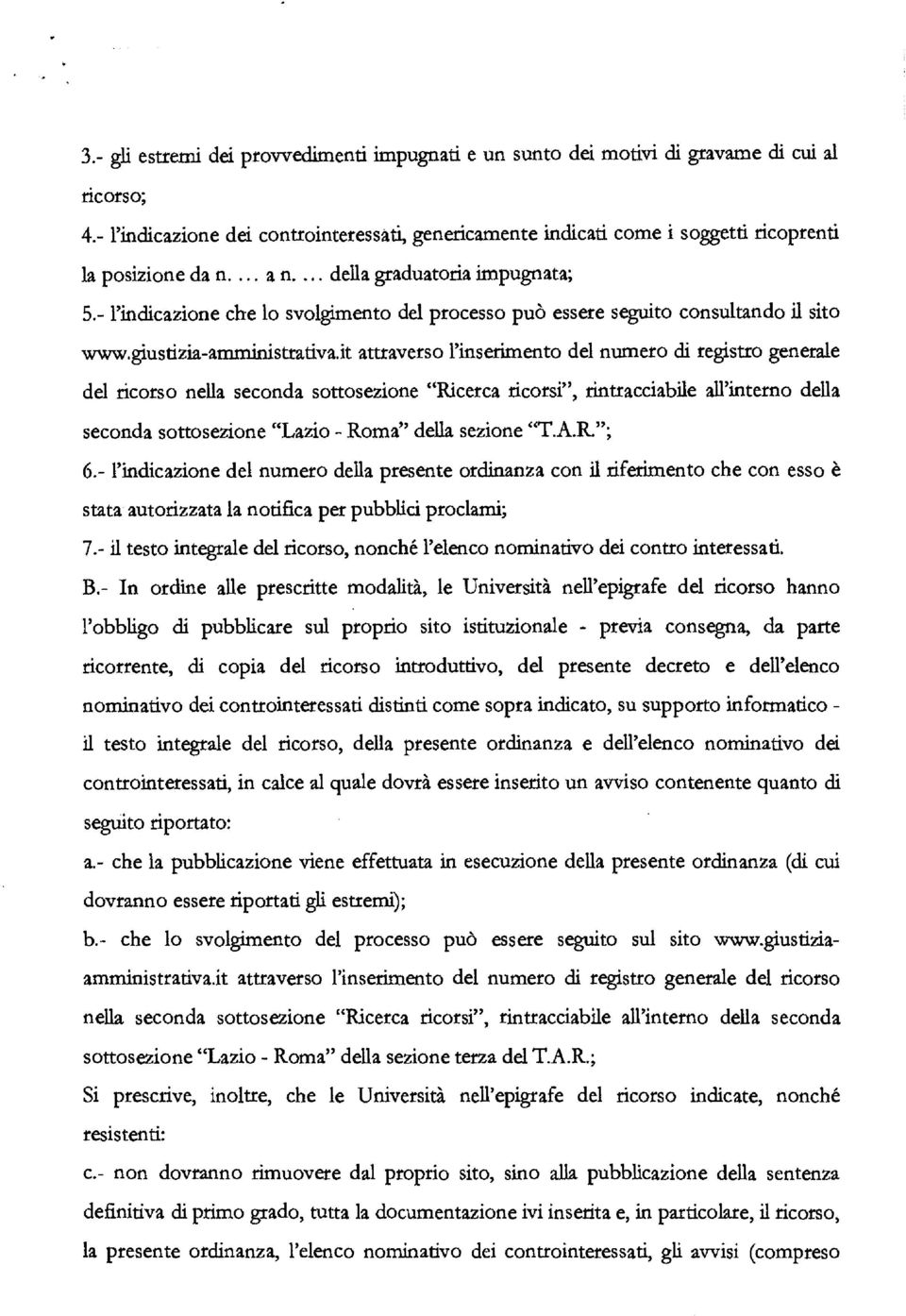 - l'indicazione che lo svolgimento del processo può essere seguito consultando il sito www.giustizia-amministrativa.