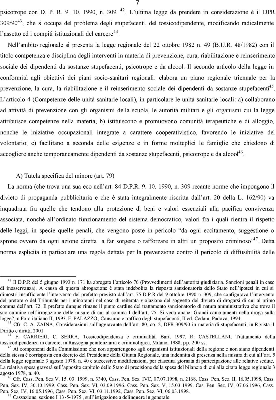 del carcere 44. Nell ambito regionale si presenta la legge regionale del 22 ottobre 1982 n. 49 (B.U.R.