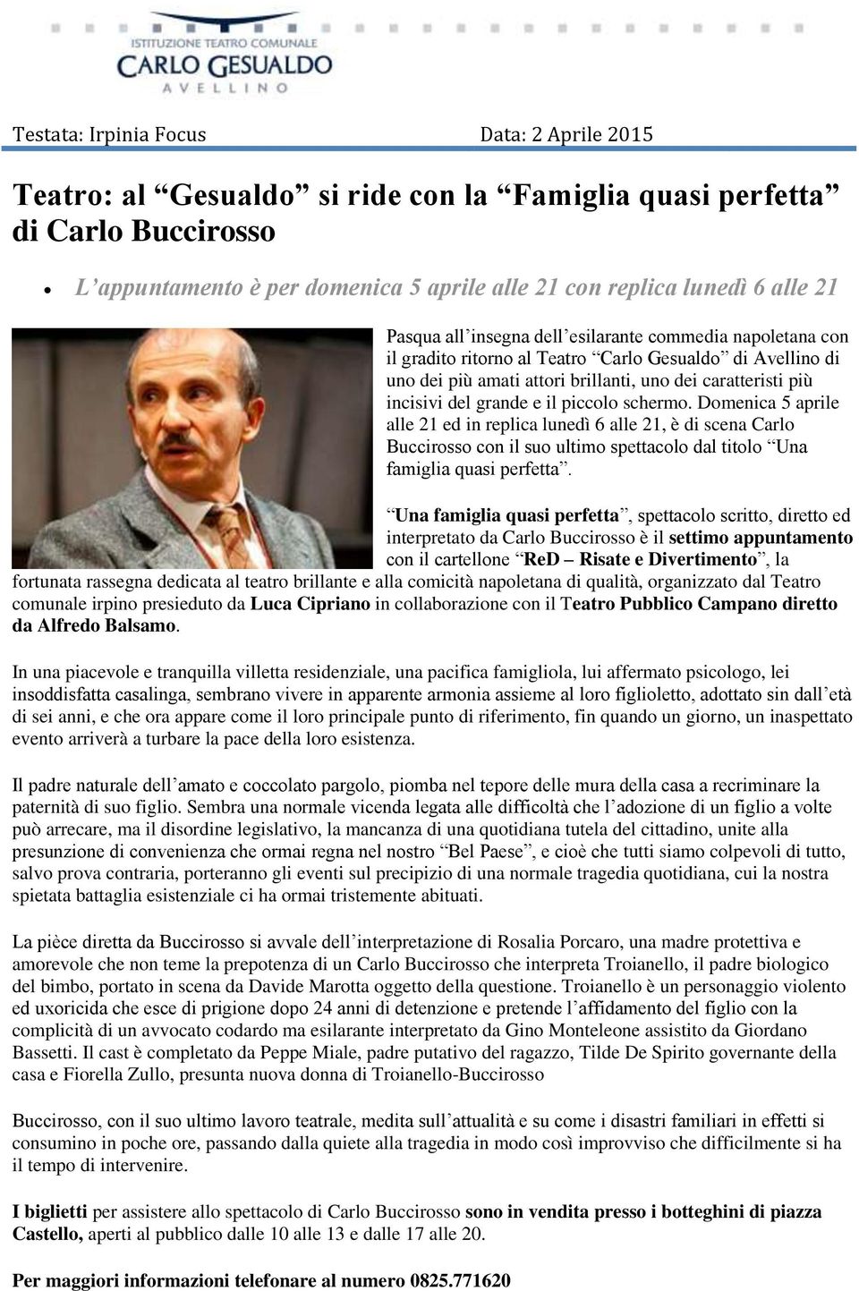 e il piccolo schermo. Domenica 5 aprile alle 21 ed in replica lunedì 6 alle 21, è di scena Carlo Buccirosso con il suo ultimo spettacolo dal titolo Una famiglia quasi perfetta.