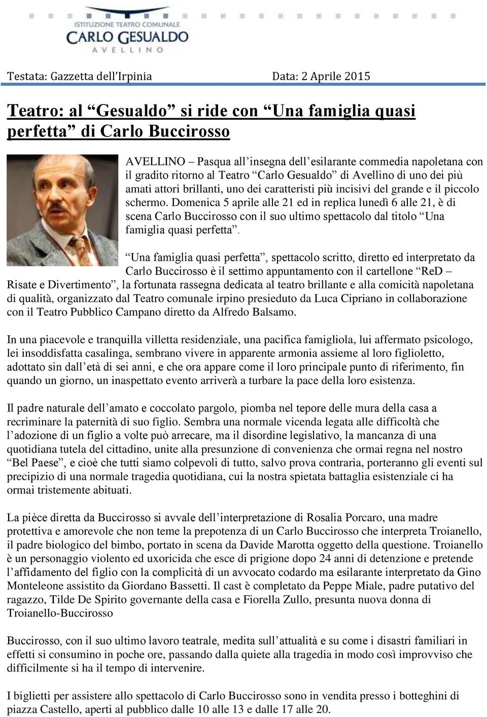 Domenica 5 aprile alle 21 ed in replica lunedì 6 alle 21, è di scena Carlo Buccirosso con il suo ultimo spettacolo dal titolo Una famiglia quasi perfetta.