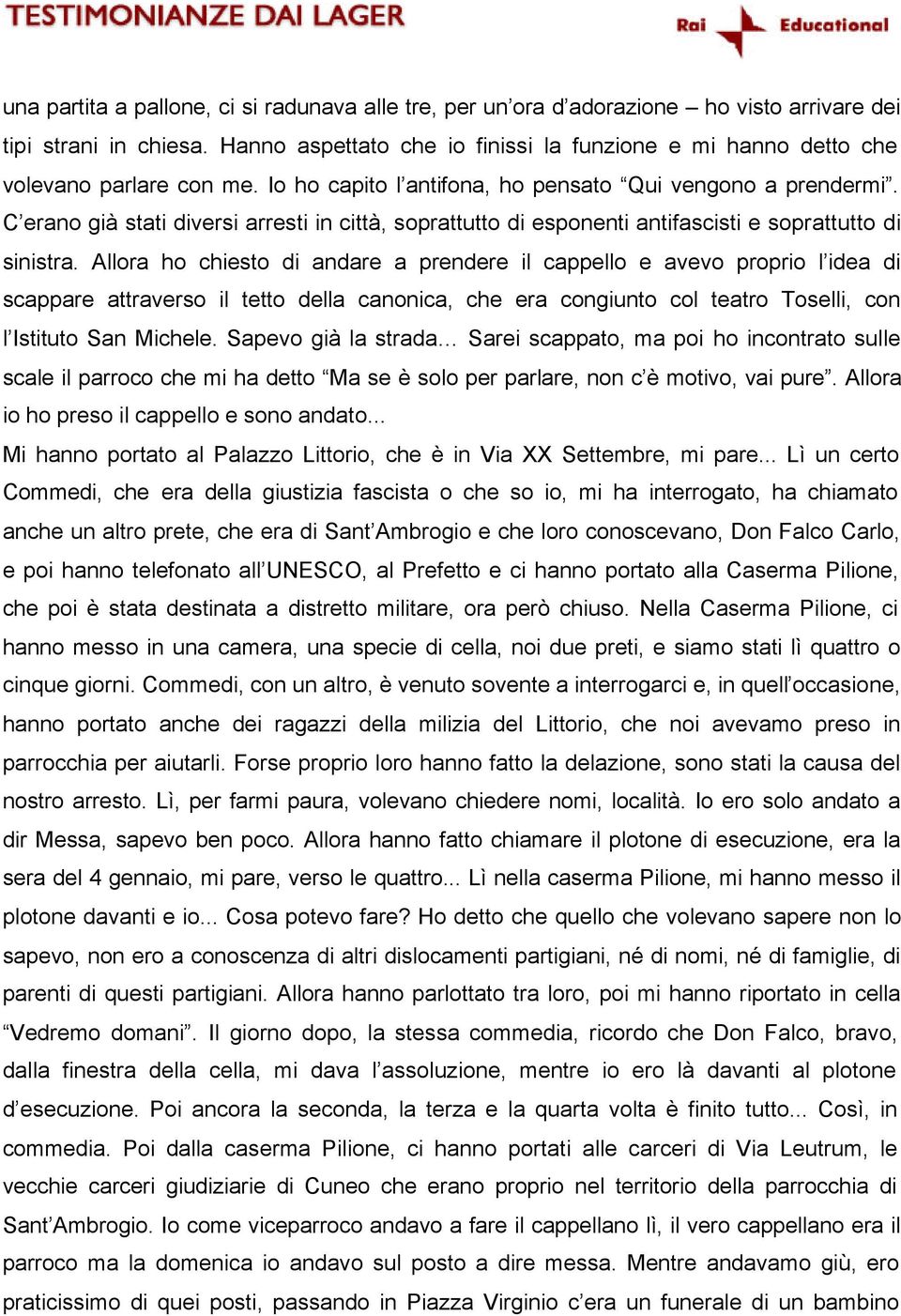 C erano già stati diversi arresti in città, soprattutto di esponenti antifascisti e soprattutto di sinistra.