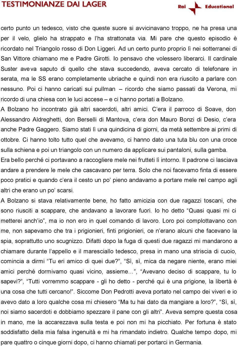 Il cardinale Suster aveva saputo di quello che stava succedendo, aveva cercato di telefonare in serata, ma le SS erano completamente ubriache e quindi non era riuscito a parlare con nessuno.