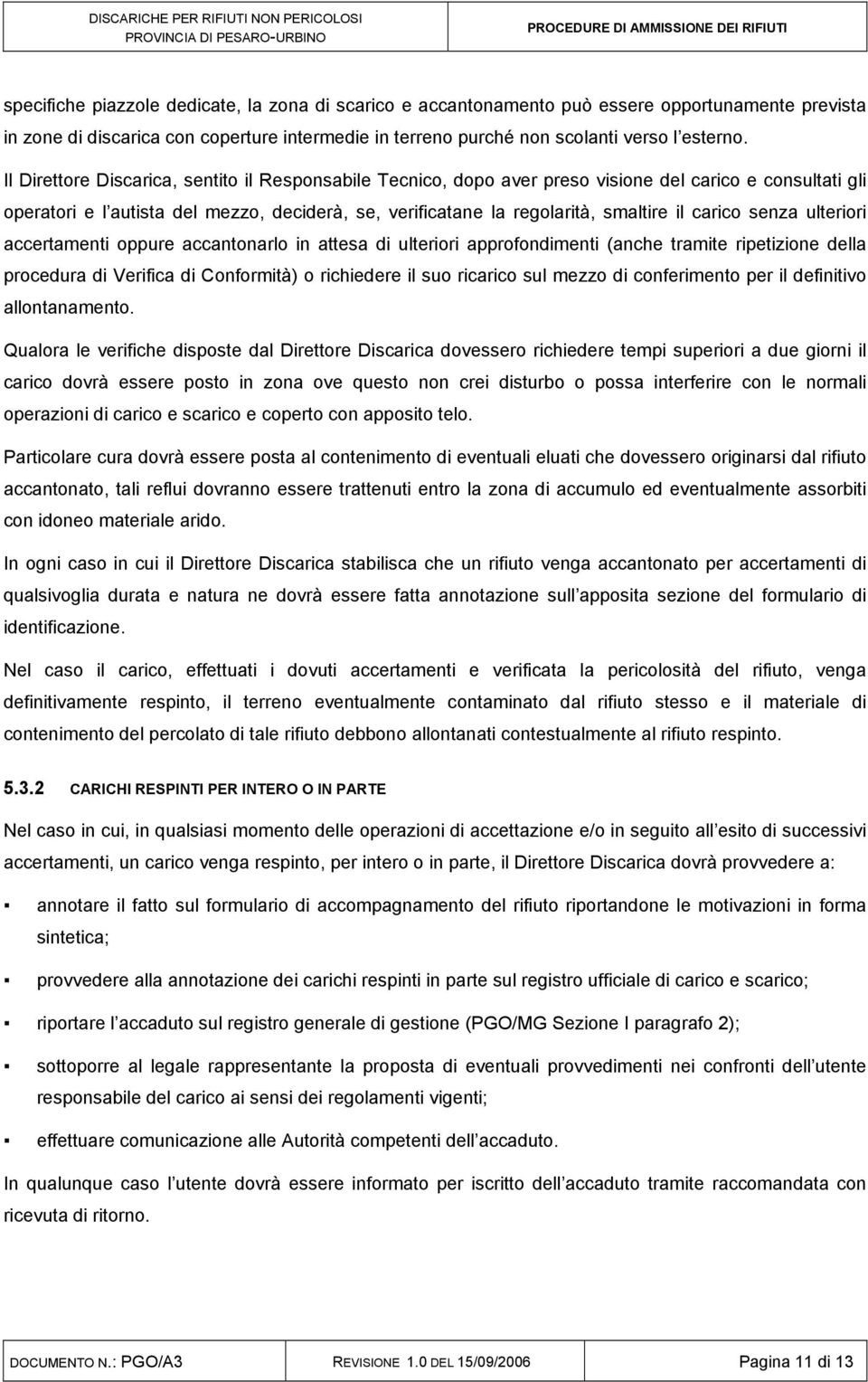 carico senza ulteriori accertamenti oppure accantonarlo in attesa di ulteriori approfondimenti (anche tramite ripetizione della procedura di Verifica di Conformità) o richiedere il suo ricarico sul