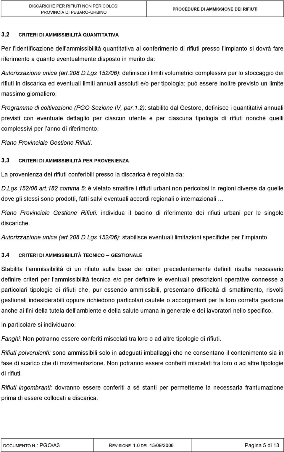 Lgs 152/06): definisce i limiti volumetrici complessivi per lo stoccaggio dei rifiuti in discarica ed eventuali limiti annuali assoluti e/o per tipologia; può essere inoltre previsto un limite