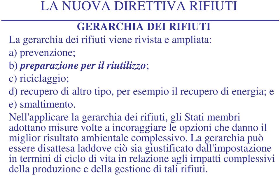 Nell'applicare la gerarchia dei rifiuti, gli Stati membri adottano misure volte a incoraggiare le opzioni che danno il miglior risultato