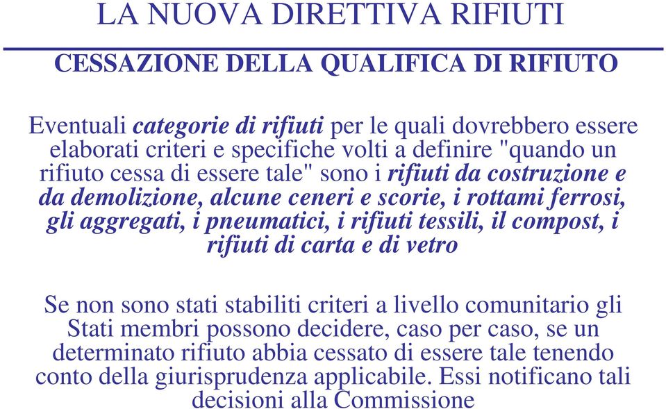 rifiuti tessili, il compost, i rifiuti di carta e di vetro Se non sono stati stabiliti criteri a livello comunitario gli Stati membri possono decidere, caso