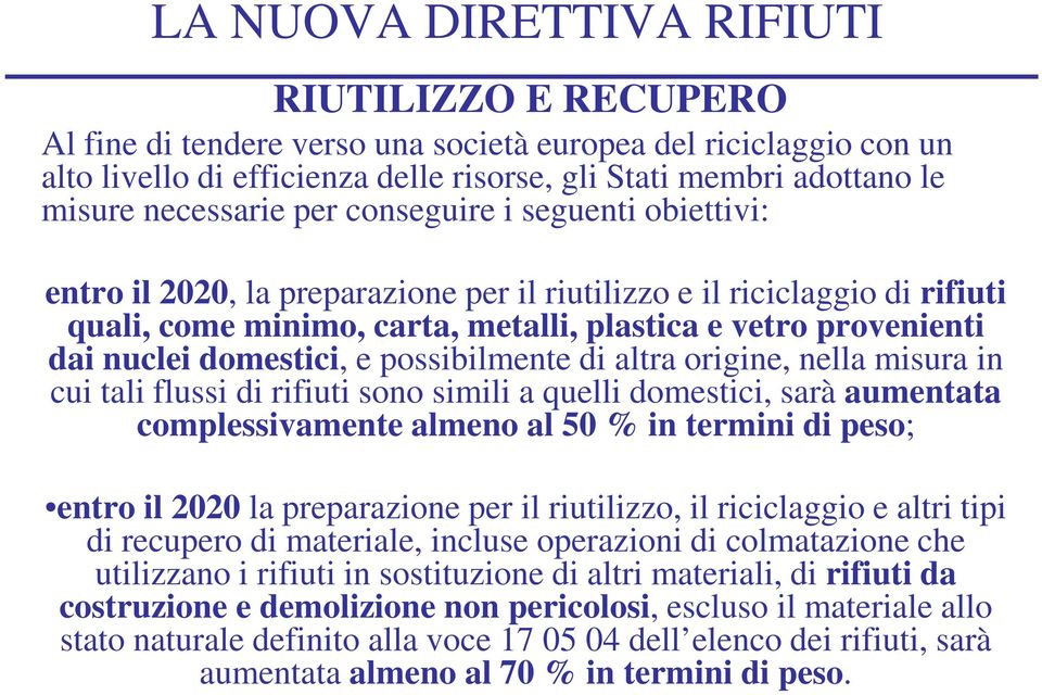 di altra origine, nella misura in cui tali flussi di rifiuti sono simili a quelli domestici, sarà aumentata complessivamente almeno al 50 % in termini di peso; entro il 2020 la preparazione per il