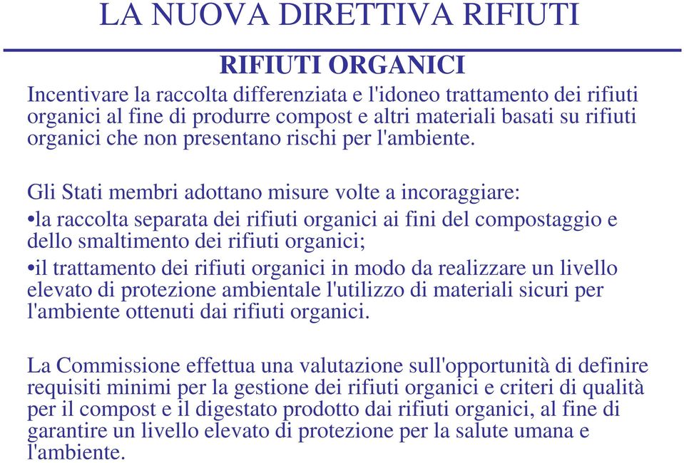 Gli Stati membri adottano misure volte a incoraggiare: la raccolta separata dei rifiuti organici ai fini del compostaggio e dello smaltimento dei rifiuti organici; il trattamento dei rifiuti organici