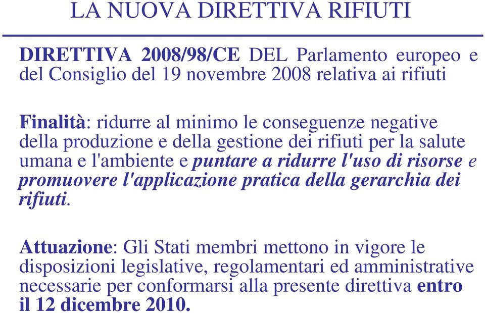 di risorse e promuovere l'applicazione pratica della gerarchia dei rifiuti.