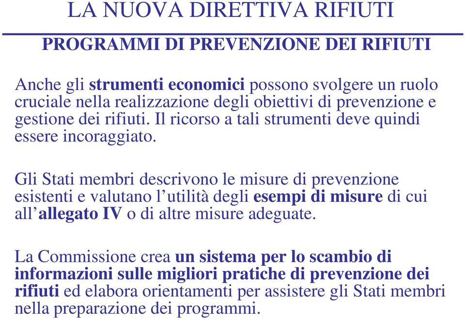 Gli Stati membri descrivono le misure di prevenzione esistenti e valutano l utilità degli esempi di misure di cui all allegato IV o di altre misure