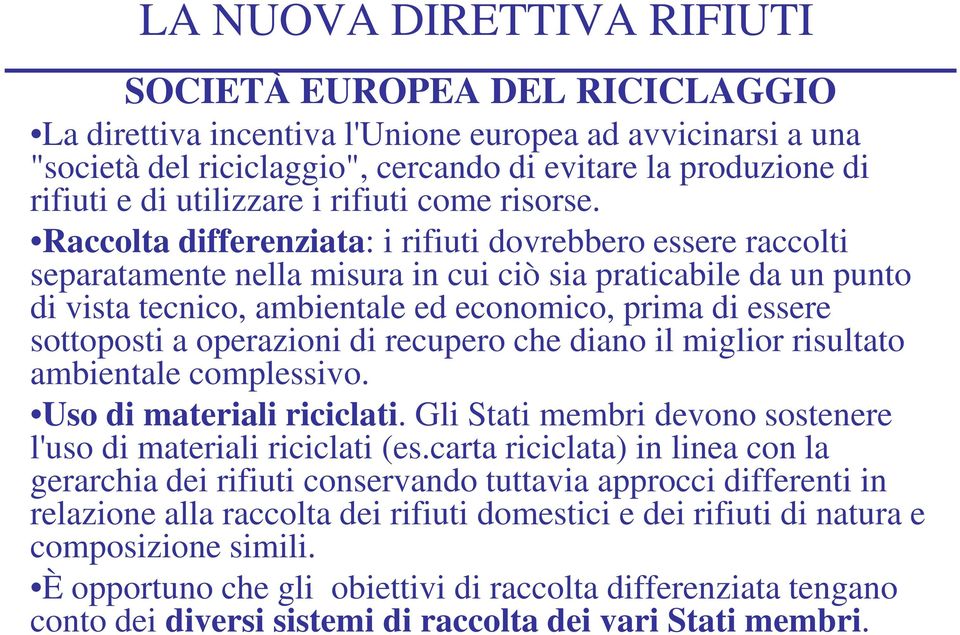 Raccolta differenziata: i rifiuti dovrebbero essere raccolti separatamente nella misura in cui ciò sia praticabile da un punto di vista tecnico, ambientale ed economico, prima di essere sottoposti a