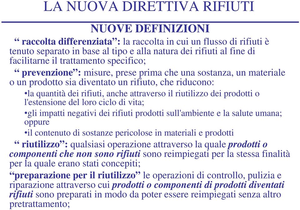 l'estensione del loro ciclo di vita; gli impatti negativi dei rifiuti prodotti sull'ambiente e la salute umana; oppure il contenuto di sostanze pericolose in materiali e prodotti riutilizzo :