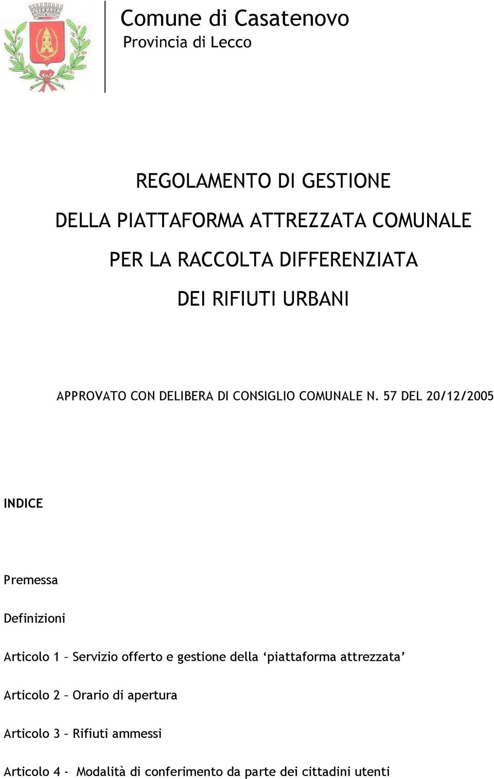 57 DEL 20/12/2005 INDICE Premessa Definizioni Articolo 1 Servizio offerto e gestione della piattaforma