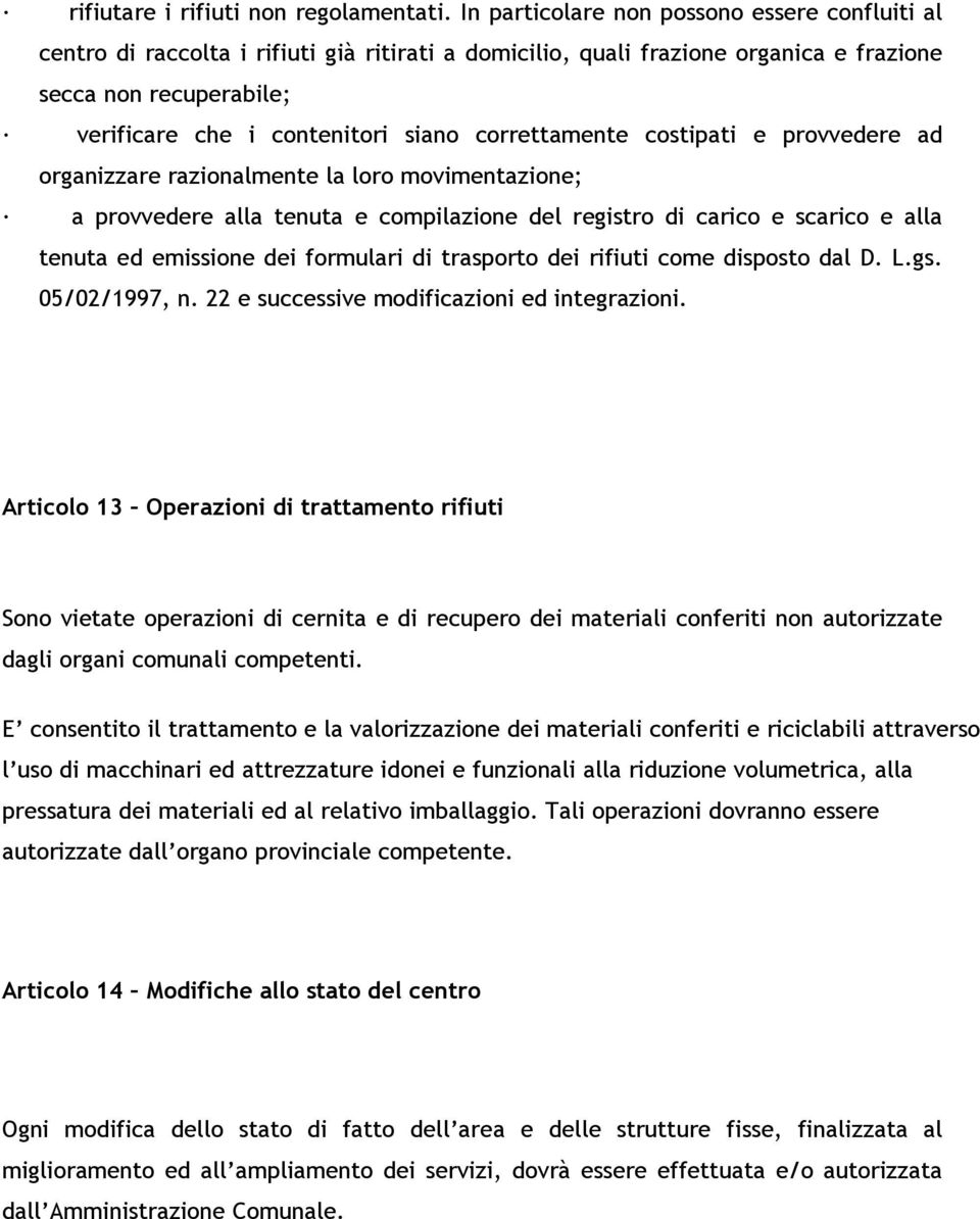 correttamente costipati e provvedere ad organizzare razionalmente la loro movimentazione; a provvedere alla tenuta e compilazione del registro di carico e scarico e alla tenuta ed emissione dei