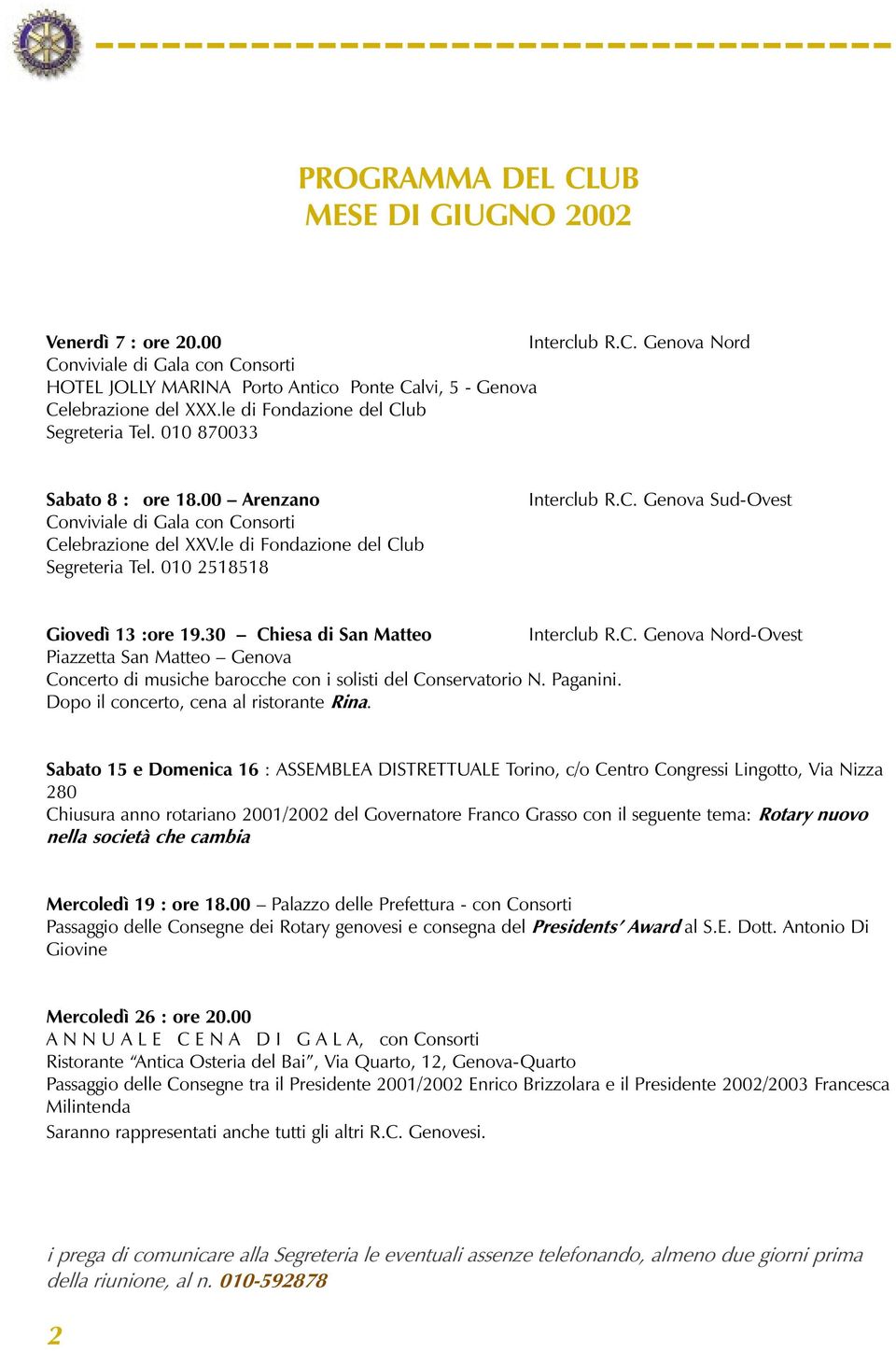 C. Genova Sud-Ovest Giovedì 13 :ore 19.30 Chiesa di San Matteo Interclub R.C. Genova Nord-Ovest Piazzetta San Matteo Genova Concerto di musiche barocche con i solisti del Conservatorio N. Paganini.