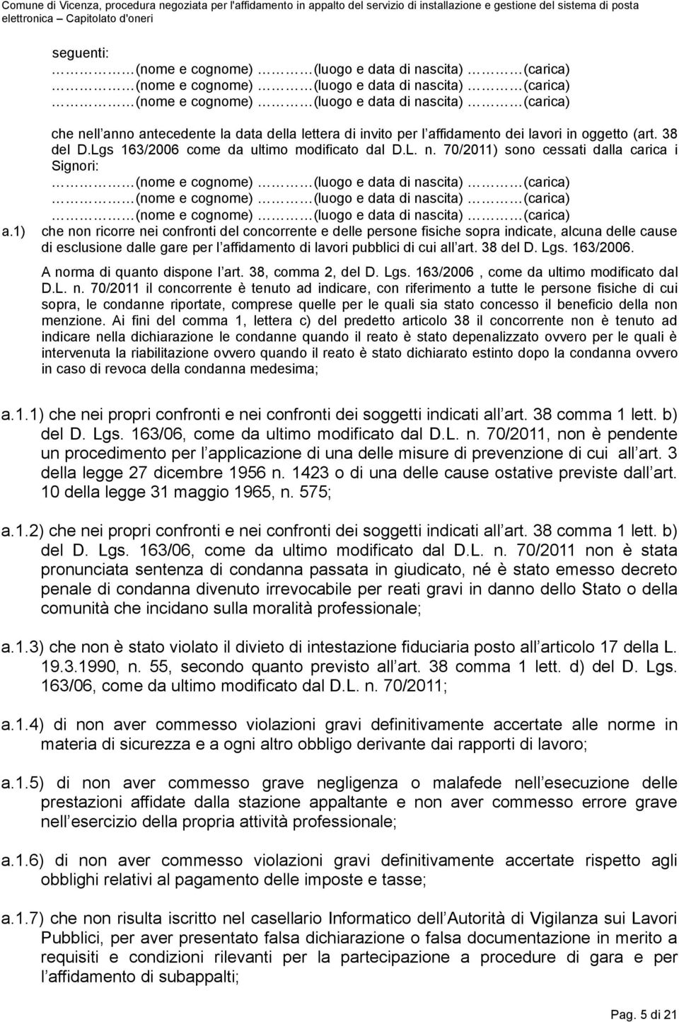 ll anno antecedente la data della lettera di invito per l affidamento dei lavori in oggetto (art. 38 del D.Lgs 163/2006 come da ultimo modificato dal D.L. n.