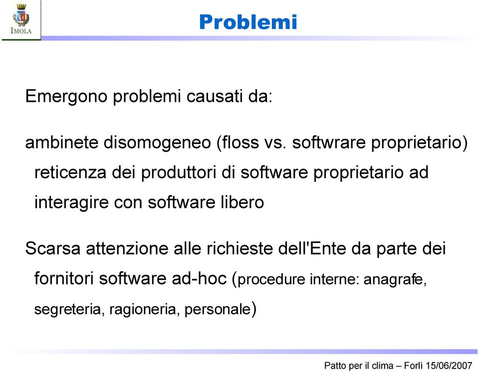 interagire con software libero Scarsa attenzione alle richieste dell'ente da