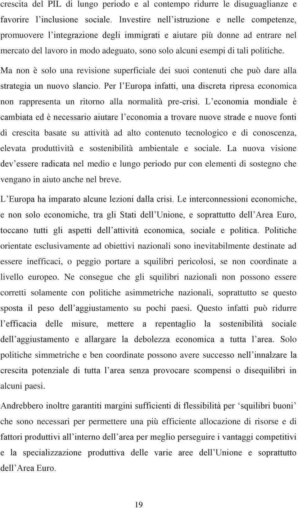 politiche. Ma non è solo una revisione superficiale dei suoi contenuti che può dare alla strategia un nuovo slancio.