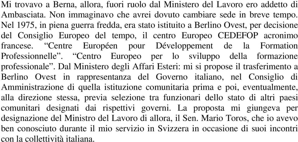 Centre Européen pour Développement de la Formation Professionnelle. Centro Europeo per lo sviluppo della formazione professionale.