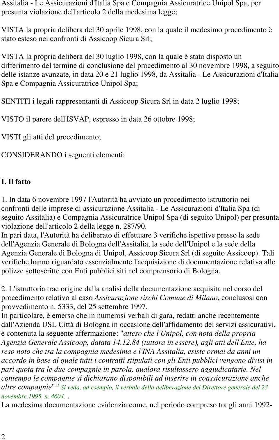 conclusione del procedimento al 30 novembre 1998, a seguito delle istanze avanzate, in data 20 e 21 luglio 1998, da Assitalia - Le Assicurazioni d'italia Spa e Compagnia Assicuratrice Unipol Spa;