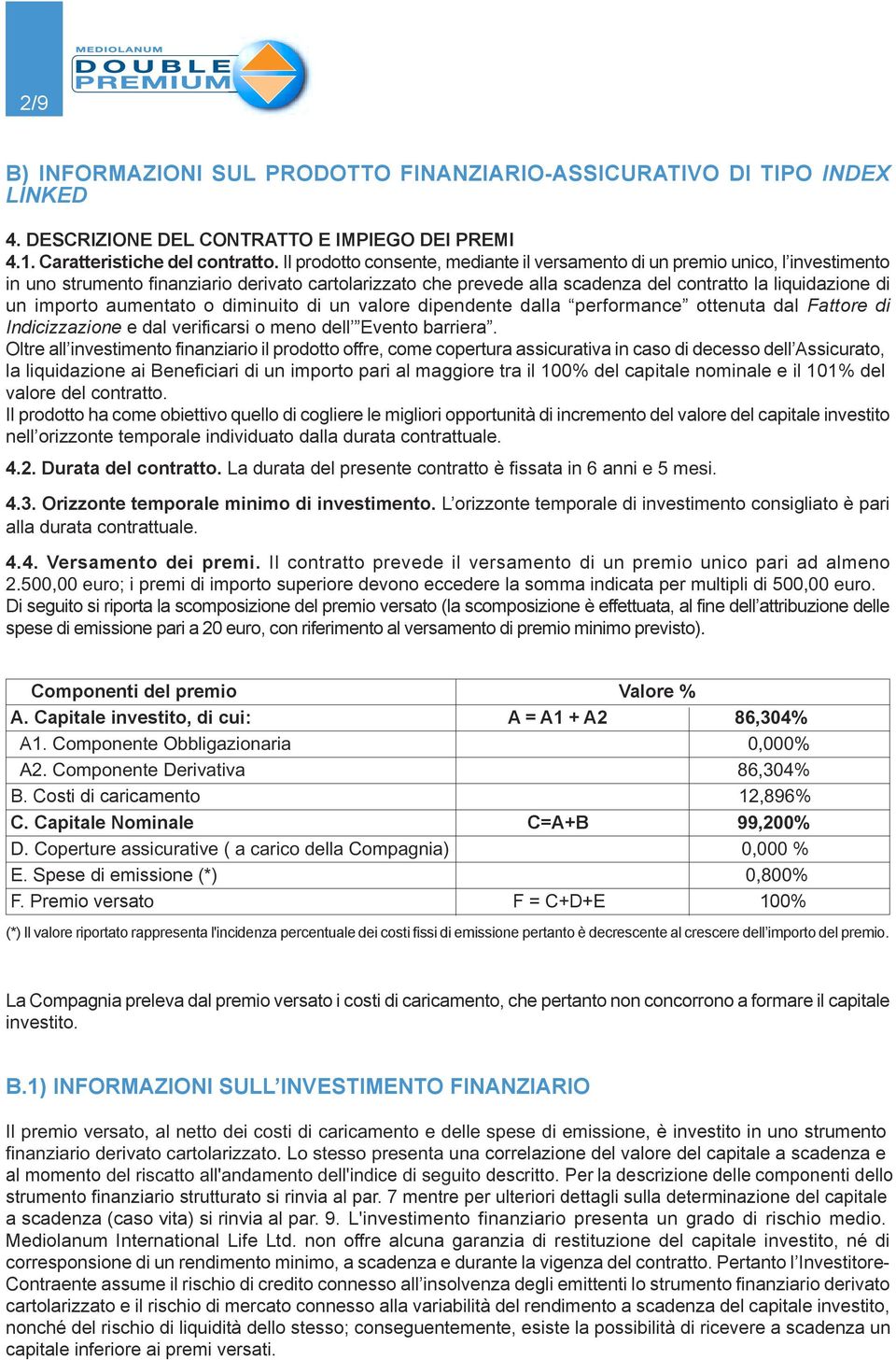 importo aumentato o diminuito di un valore dipendente dalla performance ottenuta dal Fattore di Indicizzazione e dal verificarsi o meno dell Evento barriera.