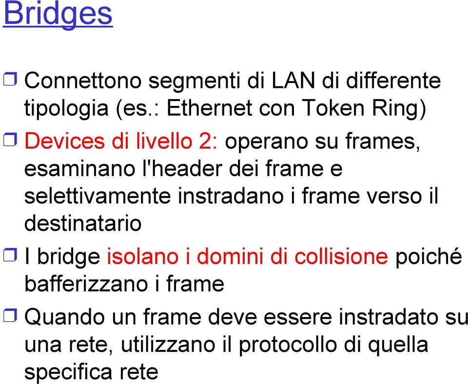 e selettivamente instradano i frame verso il destinatario I bridge isolano i domini di