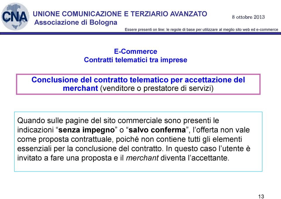 conferma, l offerta non vale come proposta contrattuale, poiché non contiene tutti gli elementi essenziali per la