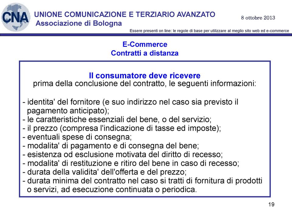 .pagamento anticipato); - le caratteristiche essenziali del bene, o del servizio; - il prezzo (compresa l'indicazione di tasse ed imposte); - eventuali spese di consegna; -