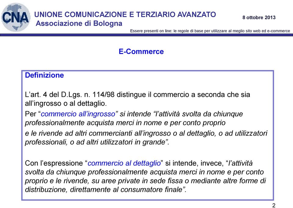 commercianti all ingrosso o al dettaglio, o ad utilizzatori professionali, o ad altri utilizzatori in grande.