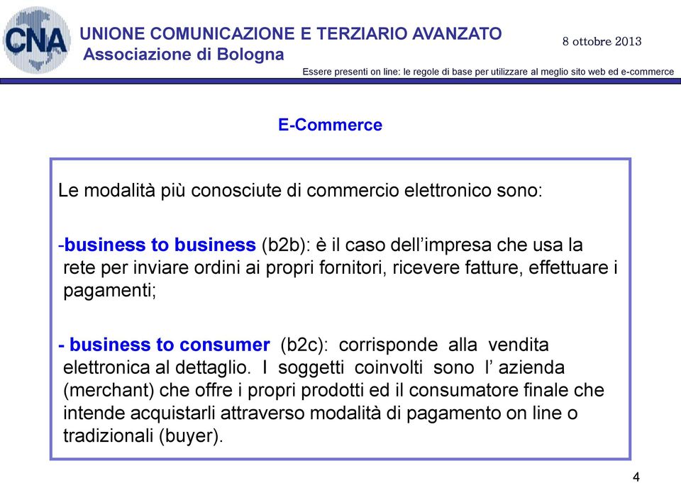 pagamenti; - business to consumer (b2c): corrisponde alla vendita...elettronica al dettaglio.