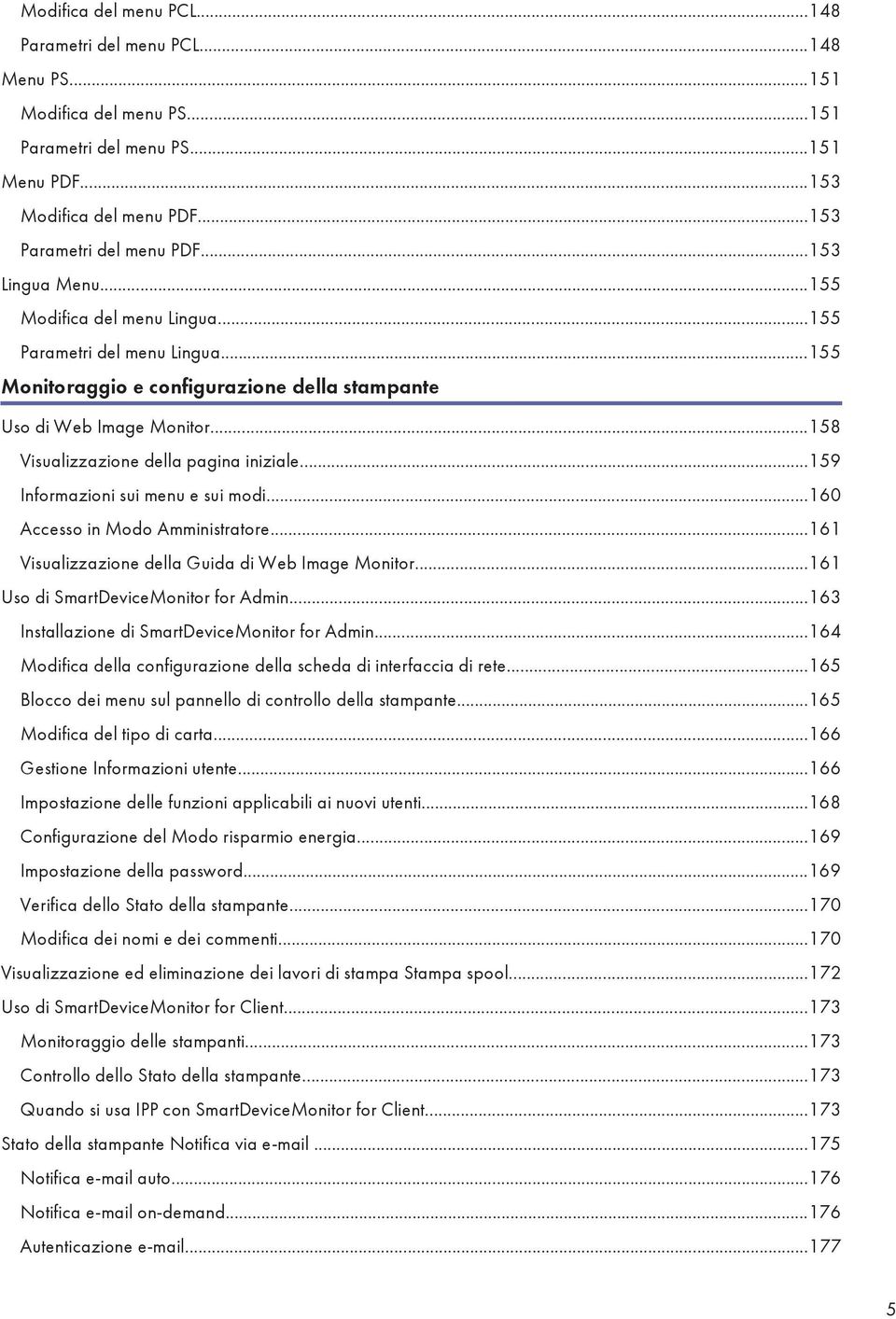 ..159 Informazioni sui menu e sui modi...160 Accesso in Modo Amministratore...161 Visualizzazione della Guida di Web Image Monitor...161 Uso di SmartDeviceMonitor for Admin.