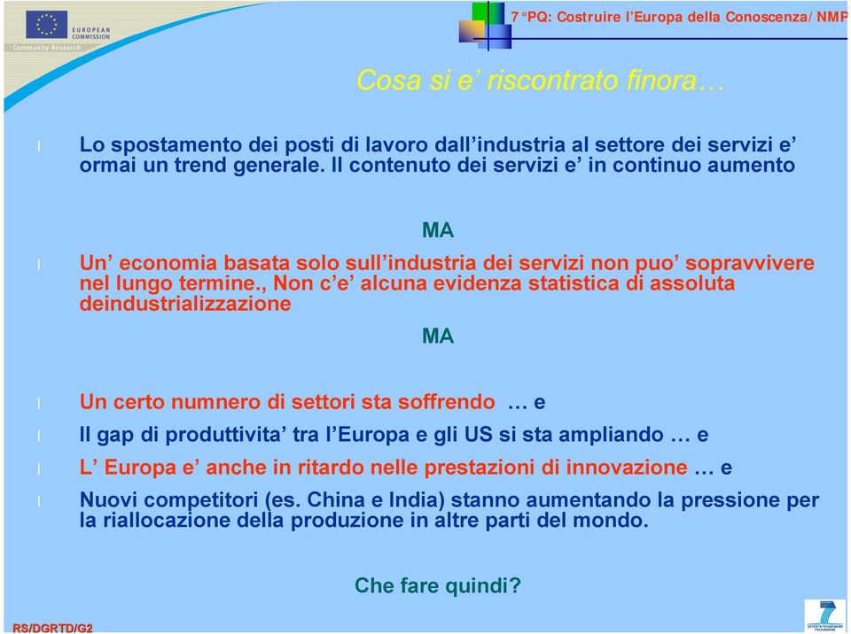 , Non c e alcuna evidenza statistica di assoluta deindustrializzazione MA Un certo numnero di settori sta soffrendo e Il gap di produttivita tra l Europa e gli US si sta