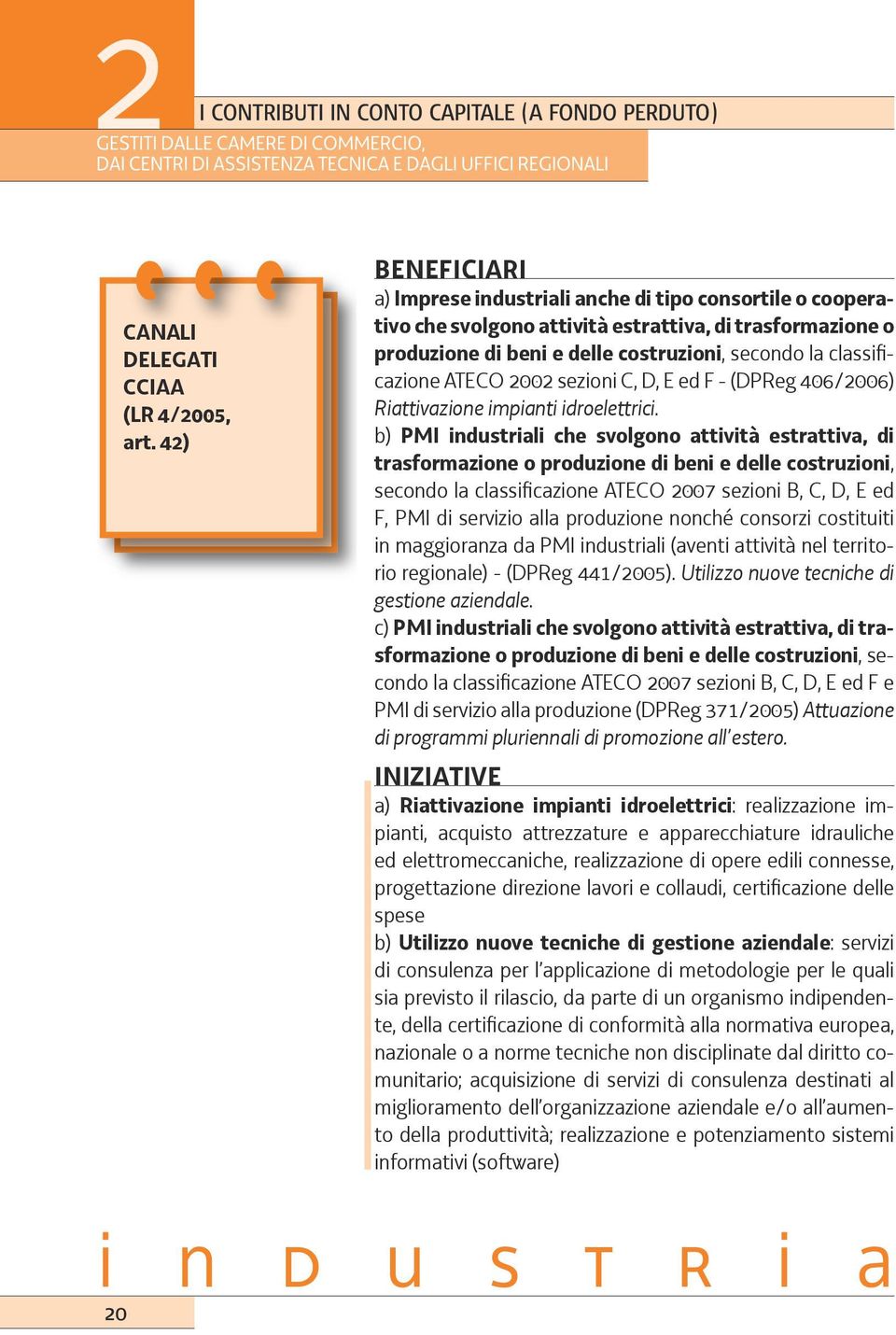 ATECO 2002 sezioni C, D, E ed F - (DPReg 406/2006) Riattivazione impianti idroelettrici.