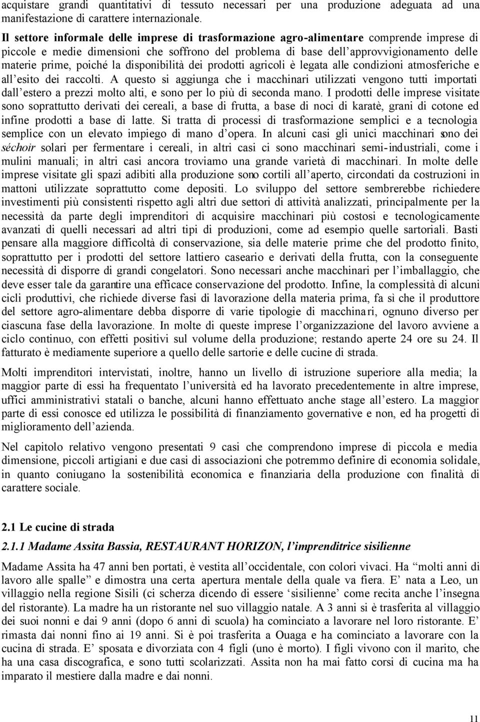 poiché la disponibilità dei prodotti agricoli è legata alle condizioni atmosferiche e all esito dei raccolti.